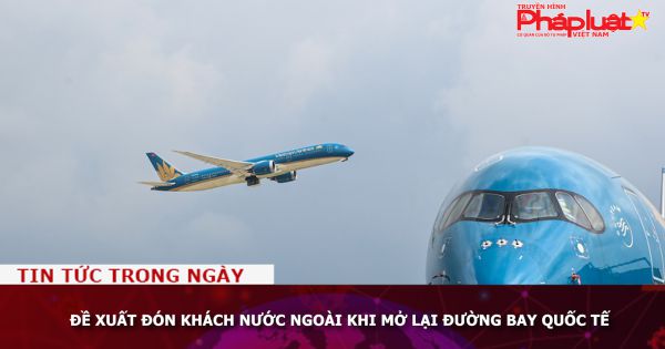 Đề xuất đón khách nước ngoài khi mở lại đường bay quốc tế