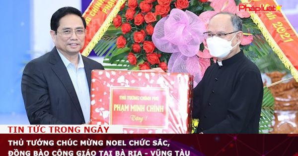 Thủ tướng chúc mừng Noel các chức sắc, đồng bào Công giáo tại Bà Rịa - Vũng Tàu