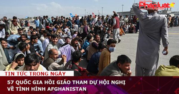 57 quốc gia Hồi giáo tham dự hội nghị về tình hình Afghanistan