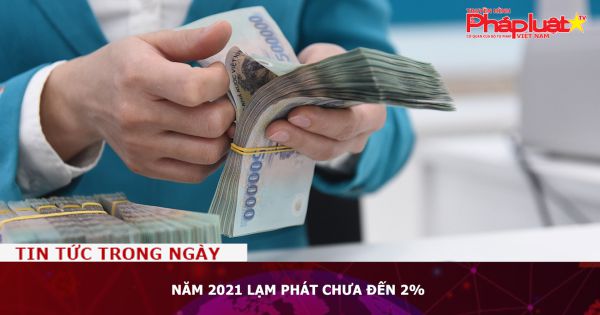 Năm 2021 lạm phát chưa đến 2%