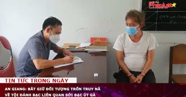 An Giang: Bắt giữ đối tượng trốn truy nã về tội đánh bạc liên quan sới bạc Út gà