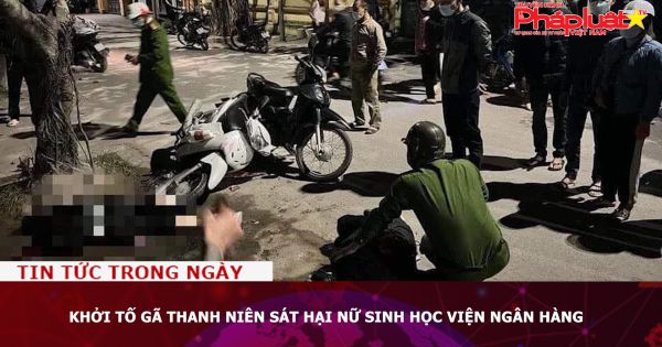 Khởi tố gã thanh niên sát hại nữ sinh Học viện Ngân hàng