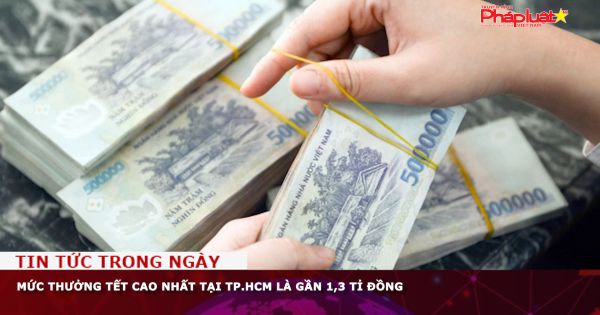 Mức thưởng tết cao nhất tại TP.HCM là gần 1,3 tỉ đồng