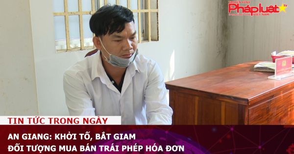 An Giang: Khởi tố, bắt giam đối tượng mua bán trái phép hóa đơn