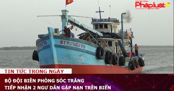 Bộ đội Biên phòng Sóc Trăng tiếp nhận 2 ngư dân gặp nạn trên biển