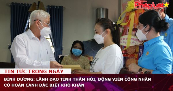 Bình Dương: Lãnh đạo tỉnh thăm hỏi, động viên công nhân có hoàn cảnh đặc biệt khó khăn