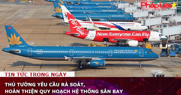 Thủ tướng yêu cầu rà soát, hoàn thiện quy hoạch hệ thống sân bay