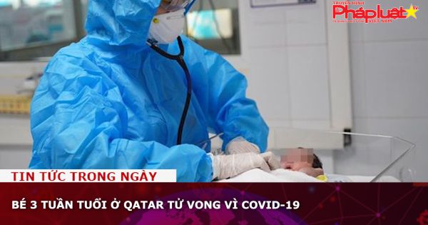 Bé 3 tuần tuổi ở Qatar tử vong vì Covid-19