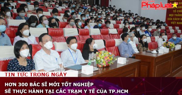 Hơn 300 bác sĩ mới tốt nghiệp sẽ thực hành tại các trạm y tế của TP.HCM