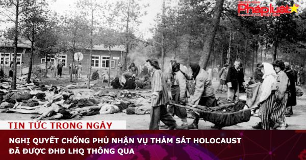 Nghị quyết chống phủ nhận vụ thảm sát Holocaust đã được Đại hội đồng LHQ thông qua