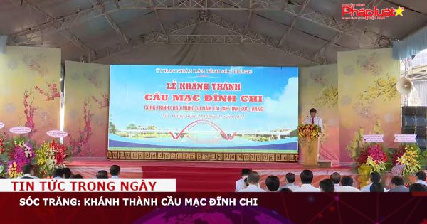 Sóc Trăng: Khánh thành cầu Mạc Đĩnh Chi