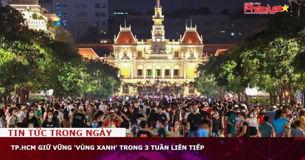 TP.HCM giữ vững 'vùng xanh' trong 3 tuần liên tiếp