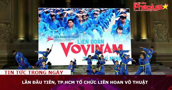 Lần đầu tiên, TP.HCM tổ chức liên hoan võ thuật