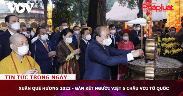 Xuân Quê hương 2022 - Gắn kết người Việt 5 châu với Tổ quốc