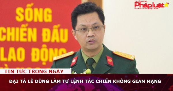 Đại tá Lê Dũng làm Tư lệnh Tác chiến không gian mạng