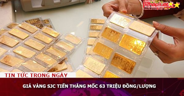 Giá vàng SJC tiến thẳng mốc 63 triệu đồng/lượng