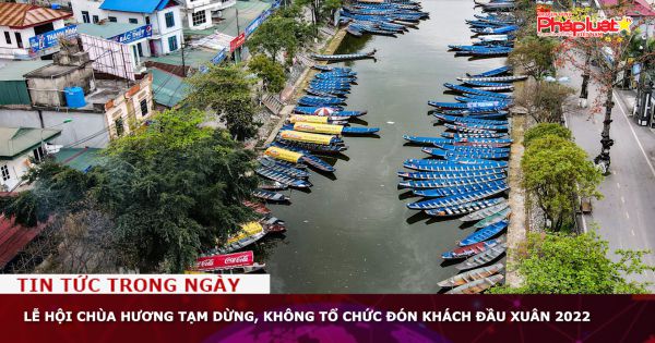 Lễ hội Chùa Hương tạm dừng, không tổ chức đón khách đầu Xuân 2022