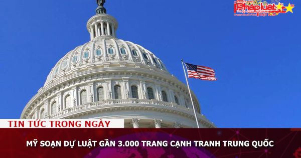 Mỹ soạn dự luật gần 3.000 trang cạnh tranh Trung Quốc