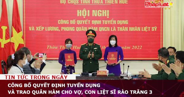 Công bố quyết định tuyển dụng và trao quân hàm cho vợ, con liệt sĩ Rào Trăng 3