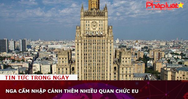 Nga cấm nhập cảnh thêm nhiều quan chức EU