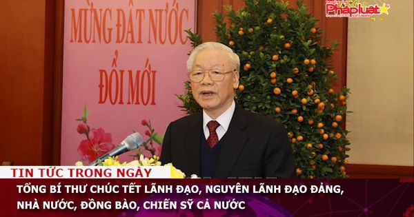 Tổng Bí thư chúc Tết lãnh đạo, nguyên lãnh đạo Đảng, Nhà nước, đồng bào, chiến sỹ cả nước