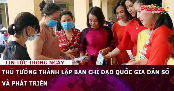 Thủ tướng thành lập Ban Chỉ đạo Quốc gia Dân số và Phát triển