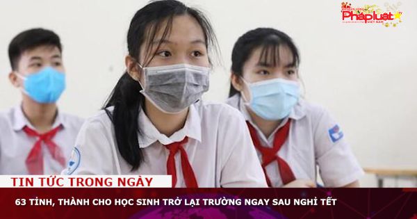 63 tỉnh, thành cho học sinh trở lại trường ngay sau nghỉ tết