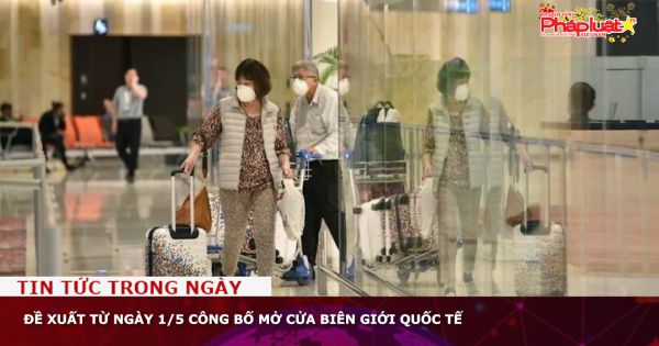 Đề xuất từ ngày 1/5 công bố mở cửa biên giới quốc tế