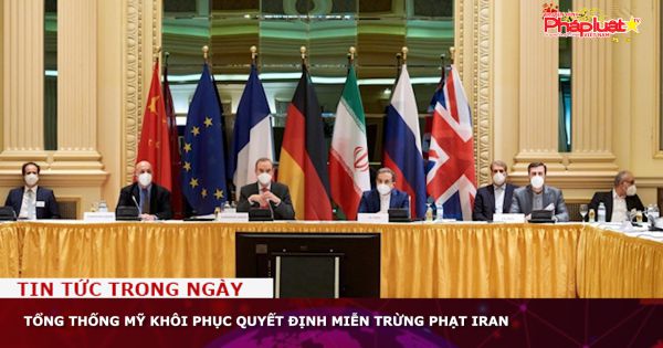 Tổng thống Mỹ khôi phục quyết định miễn trừng phạt Iran