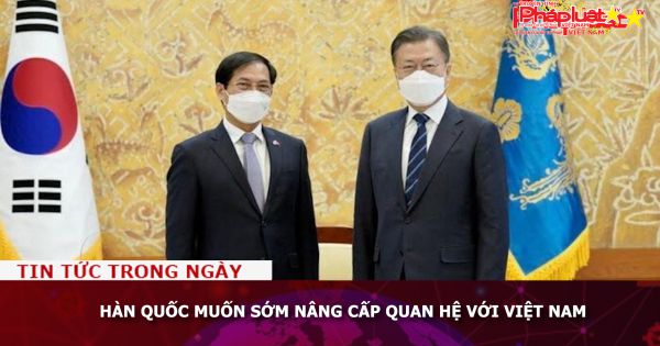 Hàn Quốc muốn sớm nâng cấp quan hệ với Việt Nam