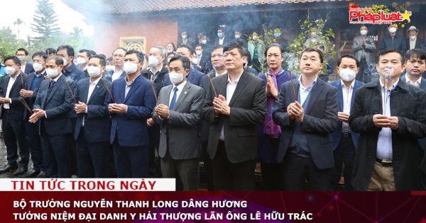 Bộ trưởng Nguyễn Thanh Long dâng hương tưởng niệm Đại danh y Hải Thượng Lãn Ông Lê Hữu Trác