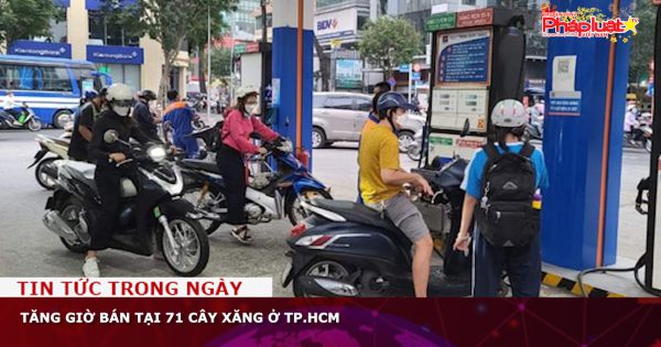 Tăng giờ bán tại 71 cây xăng ở TP.HCM