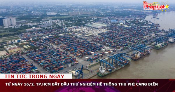 Từ ngày 16/2, TP.HCM bắt đầu thử nghiệm hệ thống thu phí cảng biển