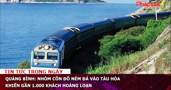 Quảng Bình: Nhóm côn đồ ném đá vào tàu hỏa khiến gần 1.000 khách hoảng loạn