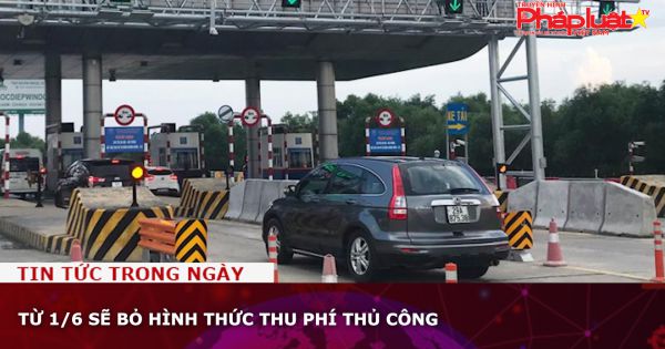 Từ 1/6 sẽ bỏ hình thức thu phí thủ công