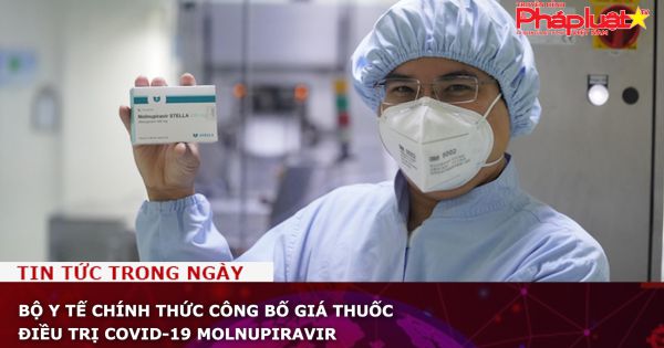 Bộ Y tế chính thức công bố giá thuốc điều trị Covid-19 Molnupiravir