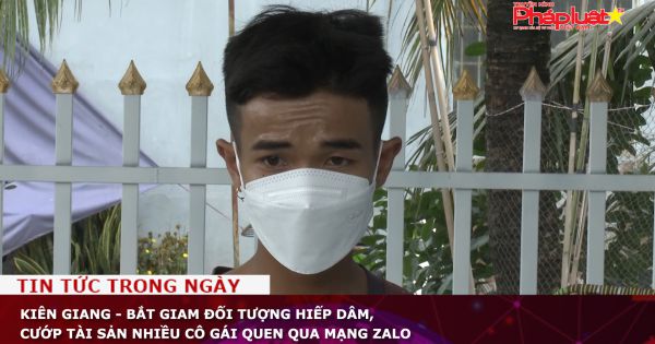 Kiên Giang - Bắt giam đối tượng hiếp dâm, cướp tài sản nhiều cô gái quen qua mạng zalo