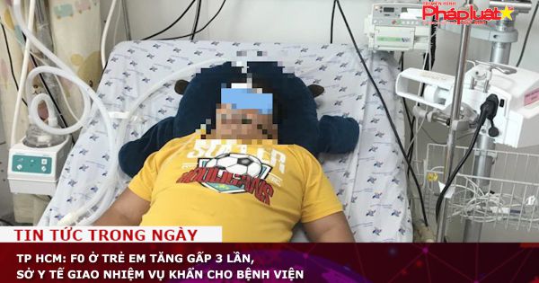 TP HCM: F0 ở trẻ em tăng gấp 3 lần, Sở Y tế giao nhiệm vụ khẩn cho bệnh viện