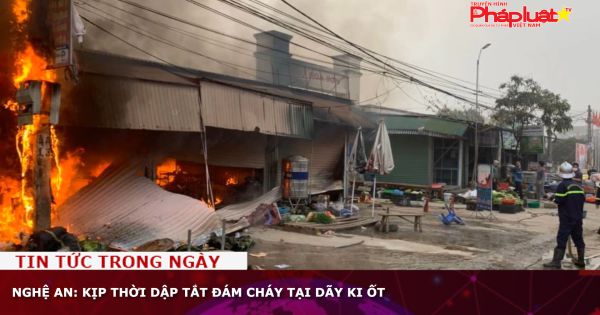 Nghệ An: Kịp thời dập tắt đám cháy tại dãy ki ốt