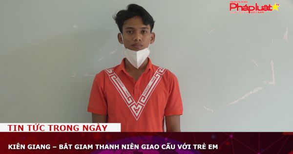 Kiên Giang – Bắt giam thanh niên giao cấu với trẻ em