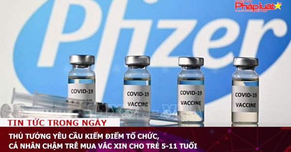 Thủ tướng yêu cầu kiểm điểm tổ chức, cá nhân chậm trễ mua vắc xin cho trẻ 5-11 tuổi