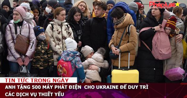 Anh tặng 500 máy phát điện cho Ukraine để duy trì các dịch vụ thiết yếu