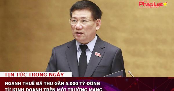 Ngành thuế đã thu gần 5.000 tỷ đồng từ kinh doanh trên môi trường mạng