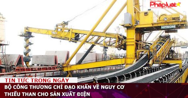 Bộ Công Thương chỉ đạo khẩn về nguy cơ thiếu than cho sản xuất điện