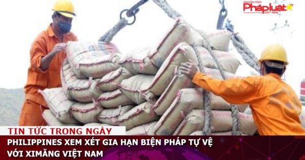 Philippines xem xét gia hạn biện pháp tự vệ với ximăng Việt Nam