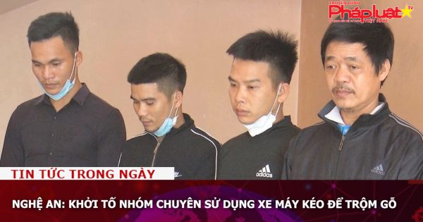 Nghệ An: Khởi tố nhóm chuyên sử dụng xe máy kéo để trộm gỗ