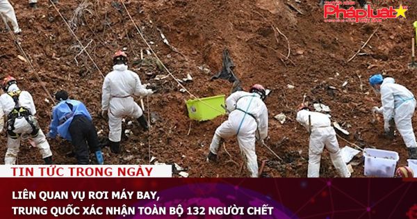 Liên quan vụ rơi máy bay, Trung Quốc xác nhận toàn bộ 132 người chết