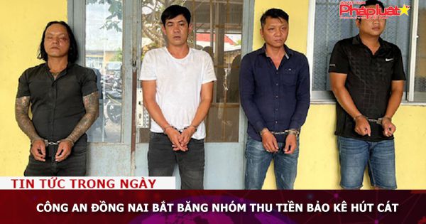 Công an Đồng Nai bắt băng nhóm thu tiền bảo kê hút cát