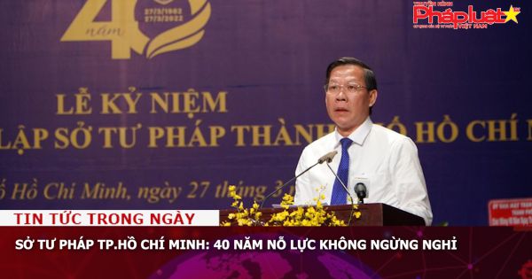 Sở Tư pháp TP.HCM: 40 năm nỗ lực không ngừng nghỉ