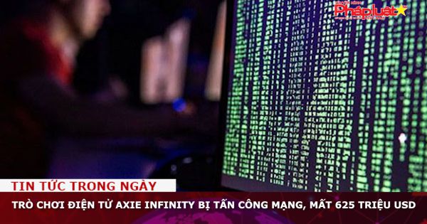 Trò chơi điện tử Axie Infinity bị tấn công mạng, mất 625 triệu USD